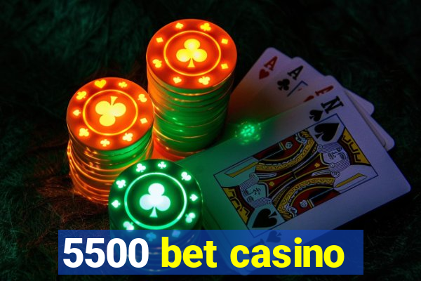 5500 bet casino